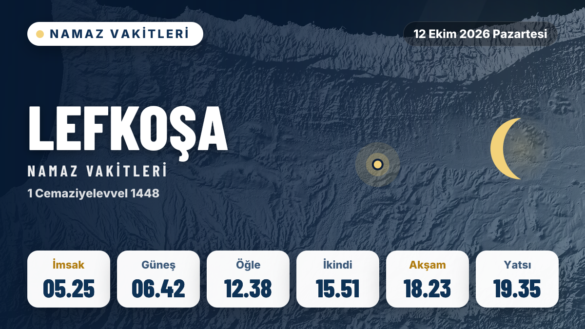 Lefkoşa ezan ve namaz vakitleri: 12 Ekim 2026 Pazartesi