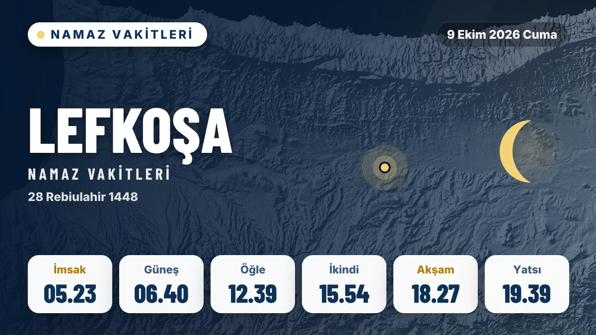 Lefkoşa ezan ve namaz vakitleri: 9 Ekim 2026 Cuma