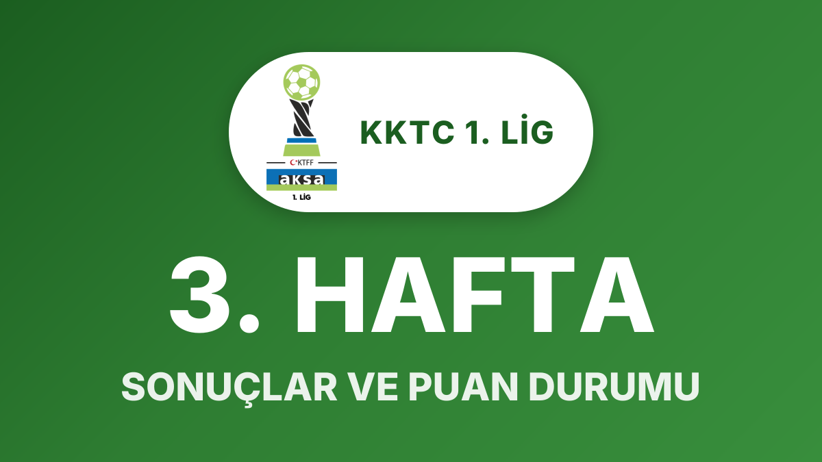 KKTC 1. Lig 3. Hafta sonuçları açıklandı